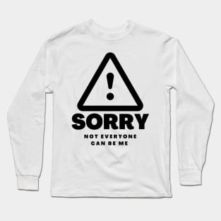 Copy of Sorry Not Everyone Can Be Me Long Sleeve T-Shirt